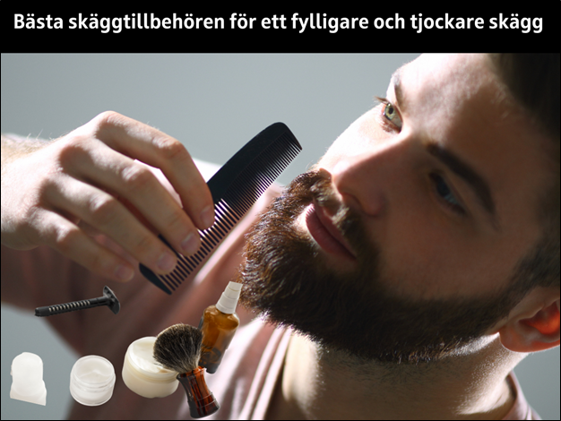 Bästa skäggtillbehören för ett fylligare och tjockare skägg